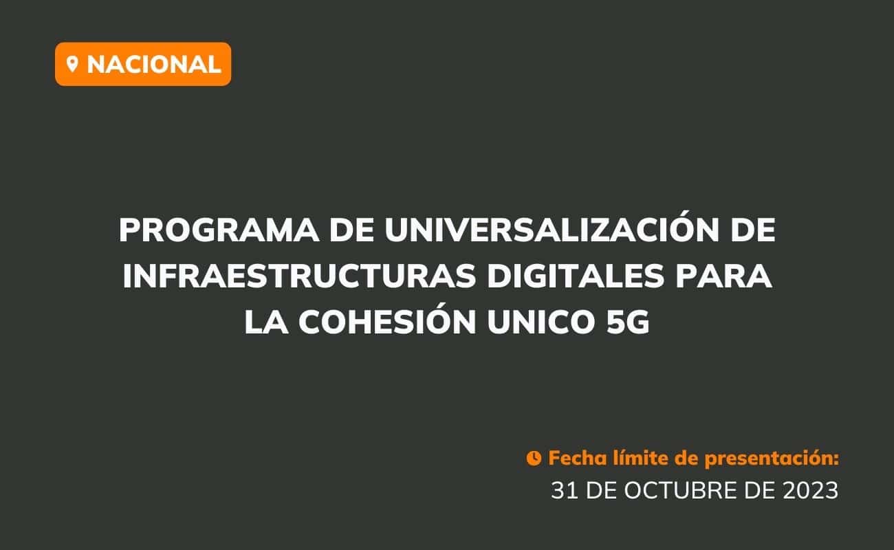 Programa de Universalización de Infraestructuras Digitales para la Cohesión UNICO 5G — Nacional