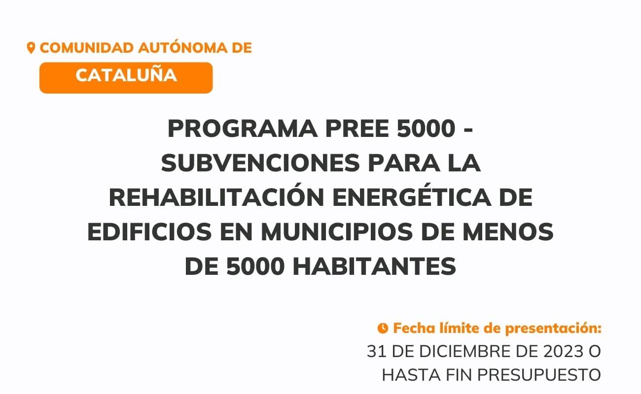 Cataluña — Programa PREE 5000 Subvenciones para la rehabilitación energética de edificios en municipios de menos de 5000 habitantes
