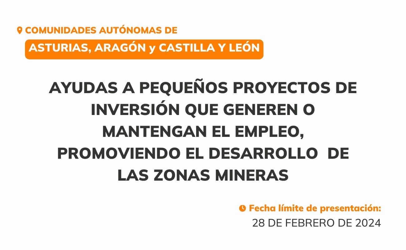 Asturias, Aragón y Castilla y León — Ayudas dirigidas a pequeños proyectos de inversión que generen o mantengan el empleo, promoviendo el desarrollo alternativo de las zonas mineras, para el ejercicio 2023