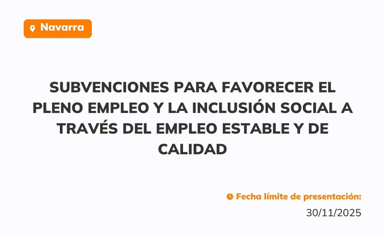 Subvenciones para favorecer el pleno empleo y la inclusión social a través del empleo estable y de calidad, año 2025