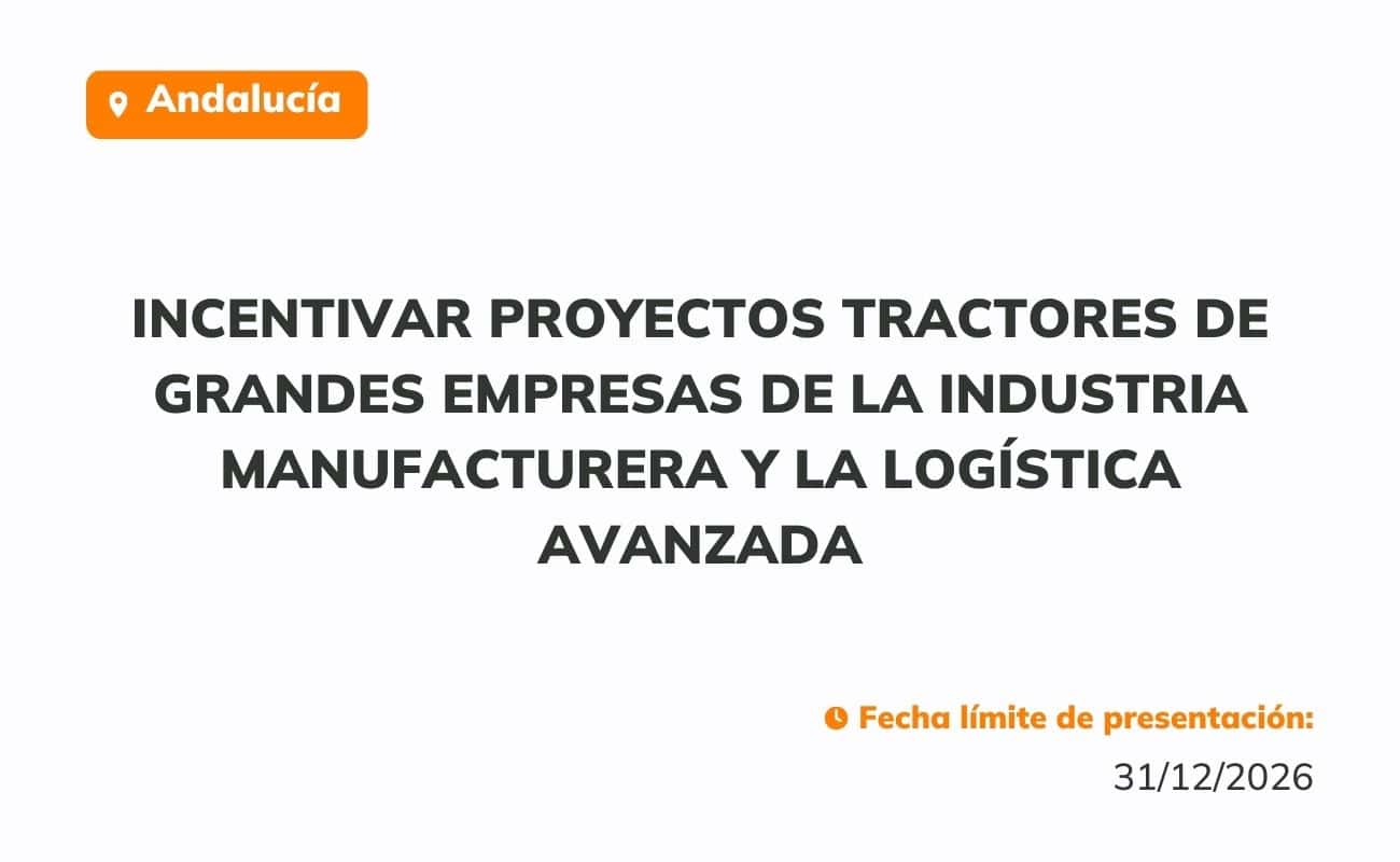 Subvenciones para incentivar proyectos tractores de grandes empresas de la industria manufacturera y la logística avanzada