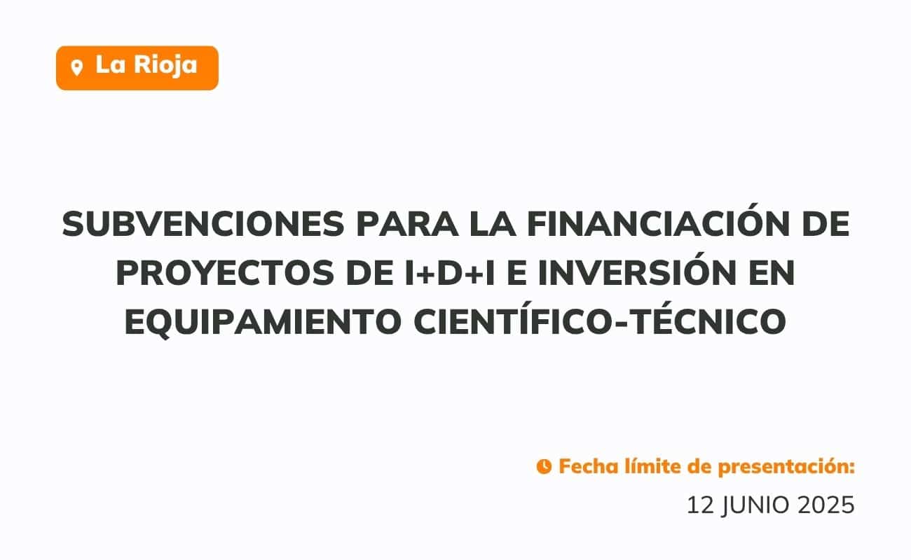 Subvenciones para la financiación de proyectos de I+D+i e inversión en equipamiento científico-técnico